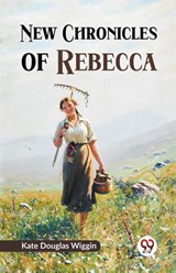 New Chronicles of Rebecca - Kate Douglas Wiggin - 9789359322254
