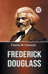 Frederick Douglass - Charles W Chesnutt - 9789359322537