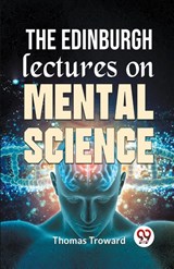 The Edinburgh Lectures On Mental Science - TROWARD,  Thomas - 9789359392868