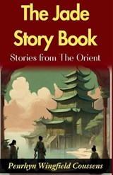 The Jade Story Book; Stories from The Orient (Edition2024) - Penrhyn Wingfield Coussens - 9789359571584