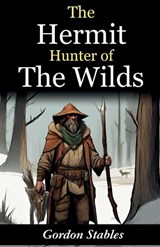 The hermit hunter of the wilds (Edition2023) - Gordon Stables - 9789359574127