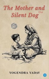 The Mother and the Silent Dog - Yogendra Yadav - 9789359891880
