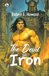 THE DEVIL IN IRON - Robert E Howard - 9789359910796
