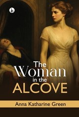 The Woman in the Alcove - Anna Katharine Green - 9789359910987