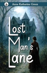 Lost Man's Lane - Anna Katharine Green - 9789359918853