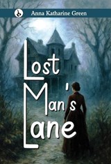 Lost Man's Lane - Anna Katharine Green - 9789359919041