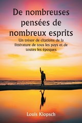 De nombreuses pens?es de nombreux esprits Un tr?sor de citations de la litt?rature de tous les pays et de toutes les ?poques - Louis Klopsch - 9789359943787