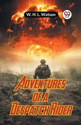 Adventures Of A Despatch Rider - Watson W H L - 9789359951362
