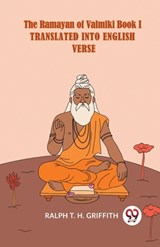 The Ramayan of Valmiki Book I TRANSLATED INTO ENGLISH VERSE - Ralph T. H. Griffith - 9789359958798