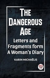 The Dangerous Age Letters and Fragments from a Woman's Diary