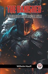 The Banished a Swabian Historical Tale - Wilhelm Hauff - 9789360464738