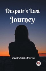 Despair's Last Journey - David Christie Murray - 9789361152566