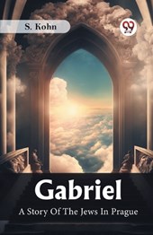 Gabriel A Story Of The Jews In Prague