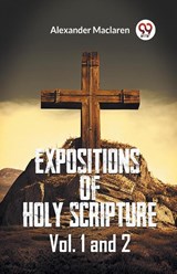 Expositions Of Holy Scripture Vol. 1 And 2 - MacLaren Alexander - 9789361155093