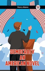 Democracy An American Novel - Henry Adams - 9789361155840