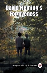 David Fleming's Forgiveness - Margaret Murray Robertson - 9789361156724