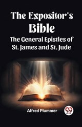 The Expositor's Bible The General Epistles of St. James and St. Jude - Alfred Plummer - 9789361157684