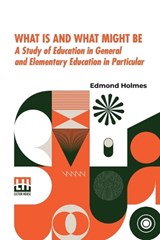 What Is And What Might Be - Edmond Holmes - 9789361380310