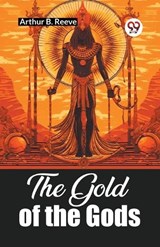 The Gold of the Gods - Arthur B Reeve - 9789361421662