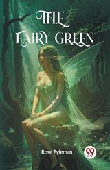The Fairy Green - Rose Fyleman - 9789361422737