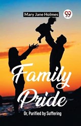 Family Pride Or, Purified by Suffering - Mary Jane Holmes - 9789361423604