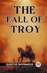 The Fall of Troy - Quintus Smyrnaeus - 9789361424236