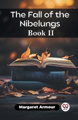 The Fall of the Nibelungs Book II - Margaret Armour - 9789361425196