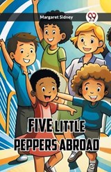 Five Little Peppers Abroad - Margaret Sidney - 9789361425783