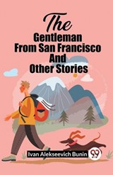 The Gentleman From San Francisco And Other Stories - Ivan Alekseevich Bunin - 9789361426469