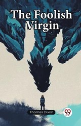 The Foolish Virgin - Thomas Dixon - 9789361427244