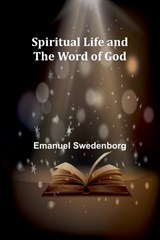 Spiritual Life and the Word of God - Emanuel Swedenborg - 9789361477461