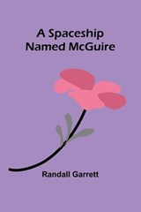A Spaceship Named McGuire - Randall Garrett - 9789361479502