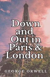 Down and Out in Paris and London - George Orwell - 9789361911163