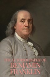 The Autobiography of Benjamin Franklin - Benjamin Franklin - 9789361918087