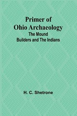 Primer of Ohio Archaeology - H. C. Shetrone - 9789362093028