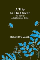 A Trip to the Orient - Robert Urie Jacob - 9789362094858