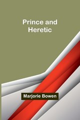 Prince and Heretic - Marjorie Bowen - 9789362097774