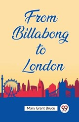 From Billabong to London - Mary Grant Bruce - 9789362200822