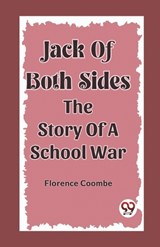 Jack Of Both Sides The Story Of A School War - Florence Coombe - 9789362202499