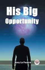 His Big Opportunity - Amy Le Feuvre - 9789362204271