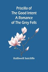 Priscilla of the Good Intent - Halliwell Sutcliffe - 9789362511478