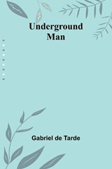 Underground Man - Gabriel De Tarde - 9789362513496