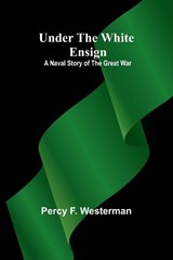 Under the White Ensign - Percy F Westerman - 9789362514448