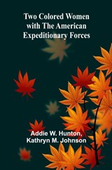 Two Colored women with the American Expeditionary Forces - Addie W. Hunton ; Kathryn M. Johnson - 9789362514561