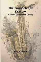 The trumpeter of Krakow A tale of the fifteenth century - Eric P. Kelly - 9789362515292
