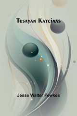 Tusayan katcinas - Jesse Walter Fewkes - 9789362516909