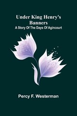 Under King Henry's Banners - Percy F Westerman - 9789362517012