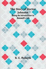 The Story of Doctor Johnson; Being an Introduction to Boswell's Life - S C Roberts - 9789362923370