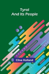 Tyrol and Its People - Clive Holland - 9789362925060