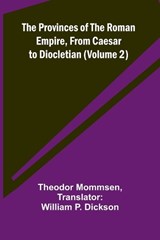 The Provinces of the Roman Empire, from Caesar to Diocletian (Volume 2) - Theodor Mommsen - 9789362928443